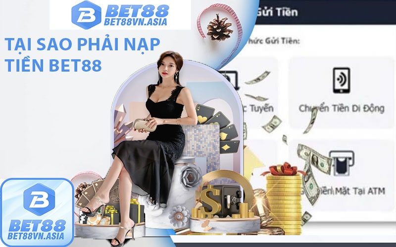 Tại sao phải nạp tiền bet88