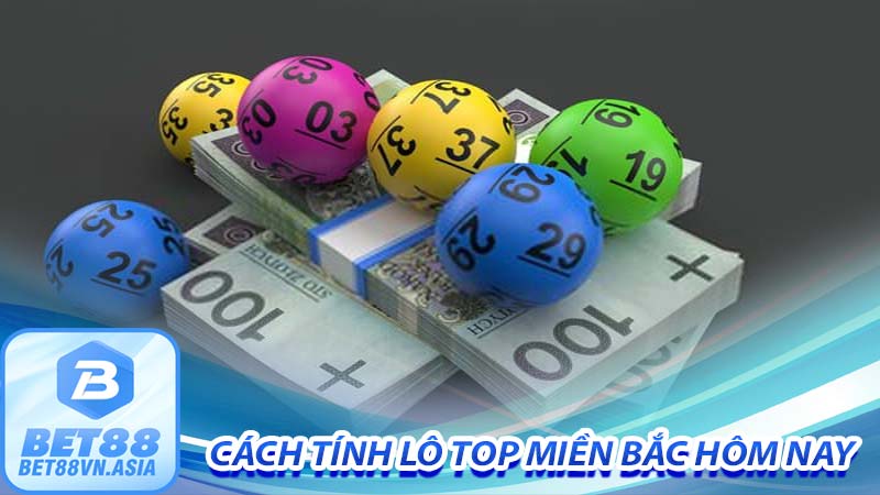 Cách tính lô top miền bắc hôm nay