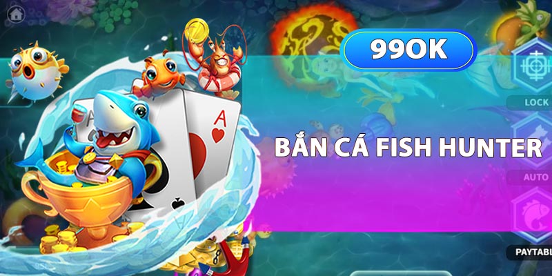 Bắn Cá Fish Hunter